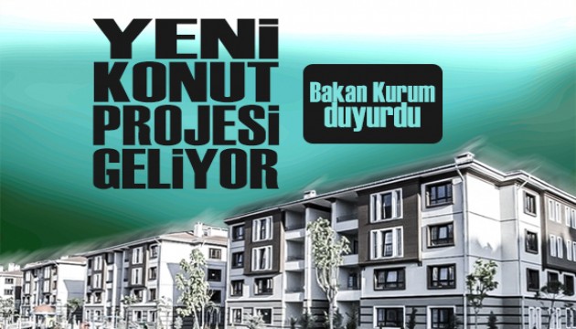 Bakan Kurum orta-üst gelir grubuna yönelik yeni bir konut projesi hazırlandığını duyurdu