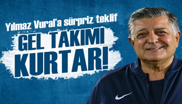 Yılmaz Vural'a sürpriz teklif: Gel takımı kurtar