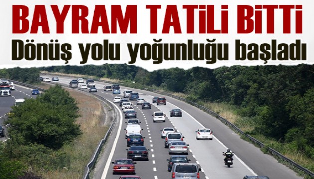 Bayram tatili dönüşü yoğunluğu yaşanıyor