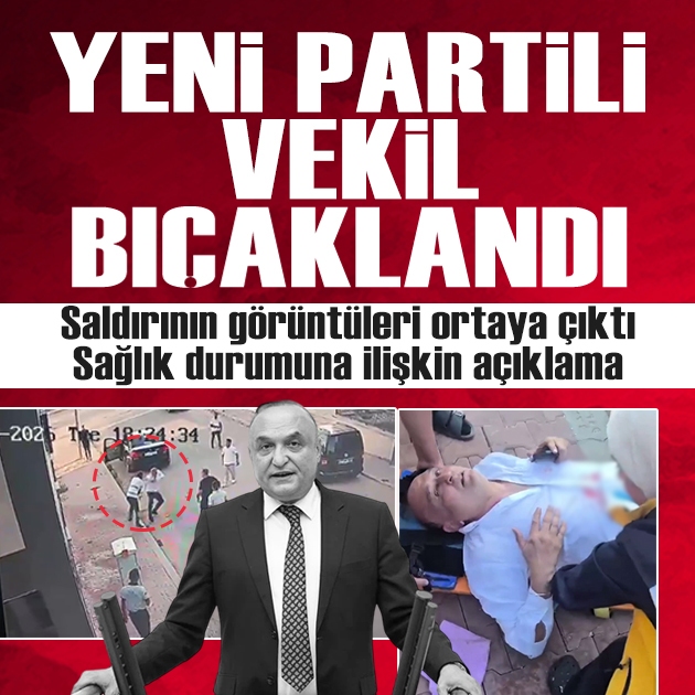 YENİ Partili vekile bıçaklı saldırı