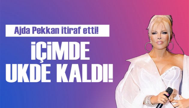 Ajda Pekkan, içimde ukde kaldı diyerek itiraf etti!