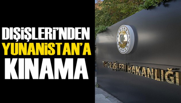 Dışişleri'nden Yunanistan'a kınama
