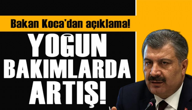 Bakan Koca'dan açıklama! Yoğun bakımlarda artış!