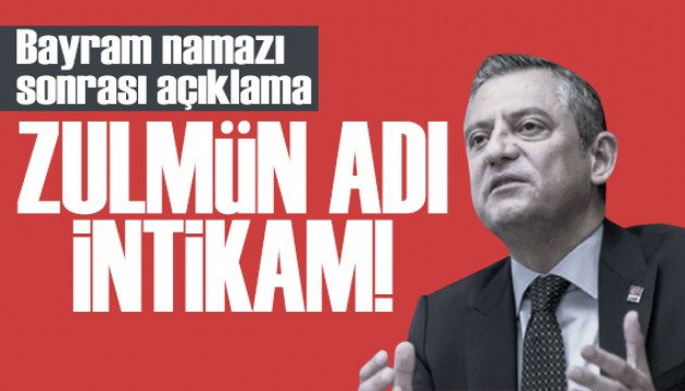 Özgür Özel: Bu zulmün adı intikamdır!