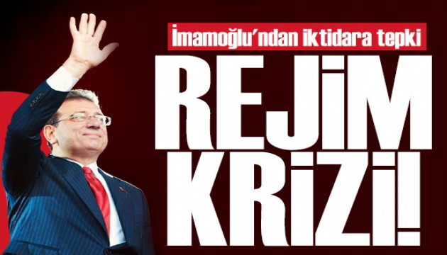 İmamoğlu'ndan iktidara tepki: Rejim krizine dönüştü