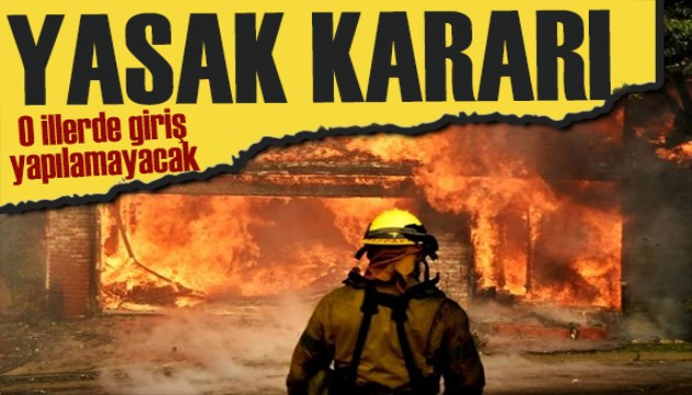 Birçok kentte yangın riski! O illerde  ormanlara girişler yasaklandı