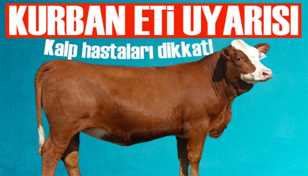 Uzmanlardan kurban eti uyarısı: Kalp hastaları dikkat!