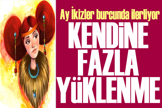 17 Mayıs 2026 burç yorumları! Ay İkizler burcunda: Kendine fazla yüklenme