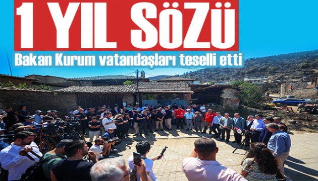 Bakan Kurum yangında zarar gören köyleri ziyaret etti! Vatandaşa 1 yıl sözü