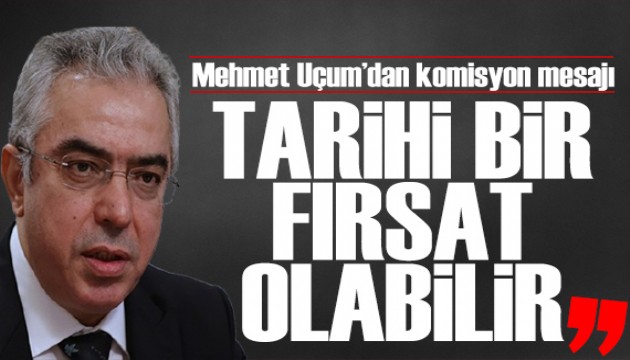 Mehmet Uçum'dan Terörsüz Türkiye komisyonu mesajı: Tarihi bir fırsat olabilir