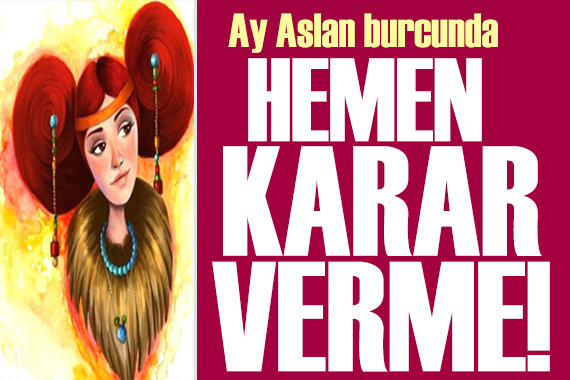 22 Mayıs 2026 burç yorumları! Ay Aslan burcunda: Hemen karar verme