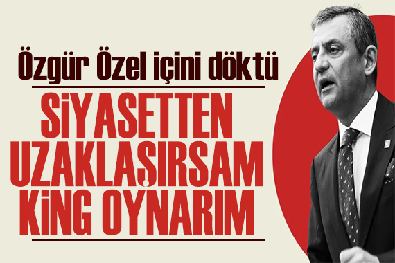 Özgür Özel'den dikkat çeken açıklamalar: En sevdiğim şey King oynamak