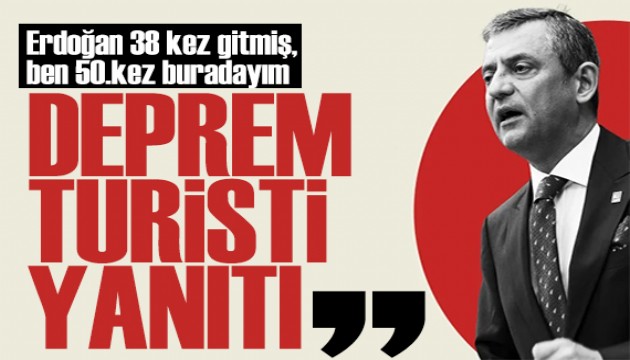 Özgür Özel'den Erdoğan'a deprem turisti yanıtı: 50.kez buradayım!