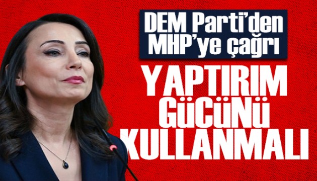 DEM Parti'den MHP'ye çağrı: Yaptırım gücünü kullanmalı