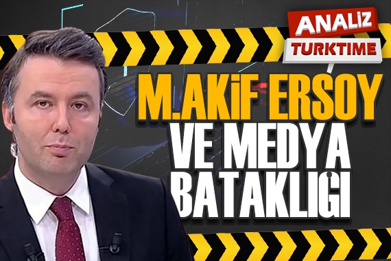 Mehmet Akif Ersoy ve medya bataklığı
