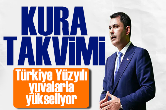 Bakan Kurum kura takvimini paylaştı: Türkiye Yüzyılı yuvalarla yükseliyor