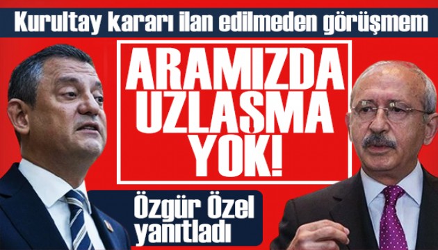 Özgür Özel merak edilen soruları yanıtladı: Kılıçdaroğlu ile uzlaşmadık!