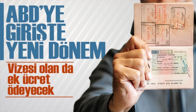 ABD'ye seyahat zorlaşıyor! Vizesi olan da ek ücret ödeyecek