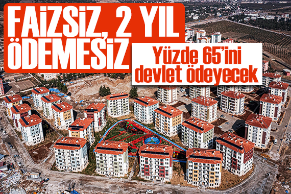 Afet konutları 2 yıl ödemesiz, faizsiz ödenecek