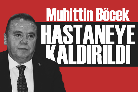 Muhittin Böcek hastaneye kaldırıldı