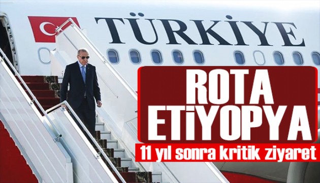 Cumhurbaşkanı Erdoğan 11 yıl sonra Etiyopya'ya gidiyor