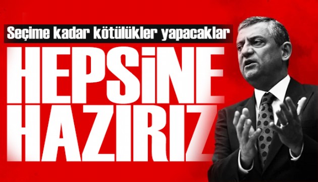 Özgür Özel'den seçim mesajı: Hepsine hazırız