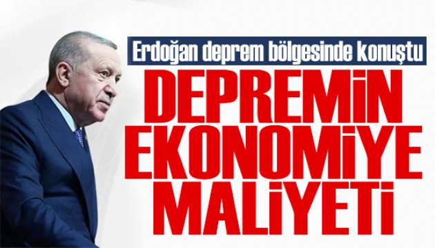 Cumhurbaşkanı Erdoğan depremin maliyetini açıkladı