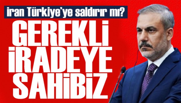 Bakan Fidan yanıtladı: İran Türkiye'ye saldırır mı?