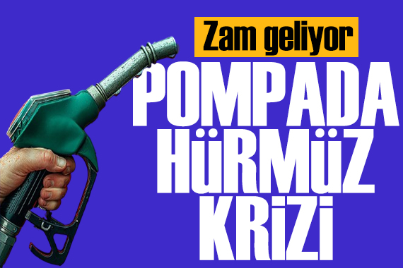 Pompada 'Hürmüz' krizi! Benzine zam geliyor