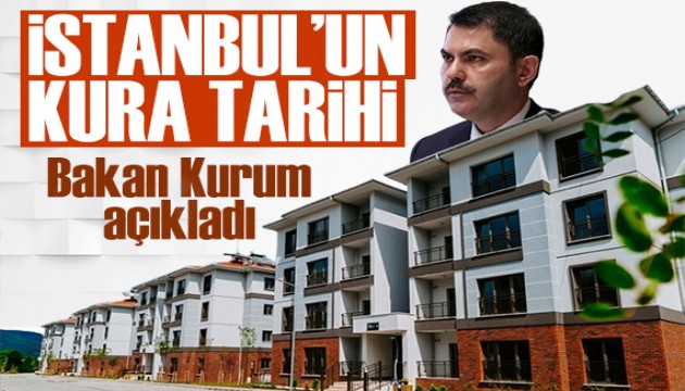 Bakan Kurum İstanbul'un kura tarihini açıkladı