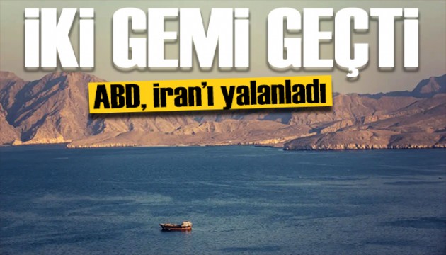 ABD, İran medyasını yalanladı: İki gemi Hürmüz'ü geçti