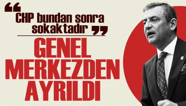 Özgür Özel genel merkezden ayrıldı: CHP bundan sonra sokaktadır!