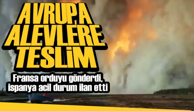Avrupa alevlere teslim: Fransa orduyu gönderdi, İspanya'da acil durum!