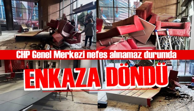 CHP Genel Merkezi'nde büyük tahribat: Nefes alınamaz durumda!