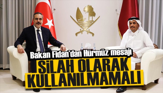 Bakan Fidan'dan dikkat çeken mesaj: Hürmüz Boğazı silah olarak kullanılmamalı