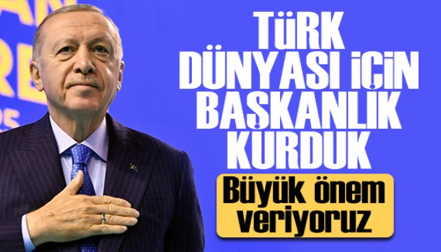 Cumhurbaşkanı Erdoğan: Türk dünyasına verdiğimiz önemden başkanlık kurduk