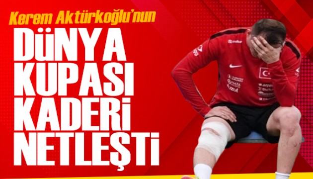 Kerem Aktürkoğlu için haber var: Kerem'in Dünya Kupası kaderi netleşti