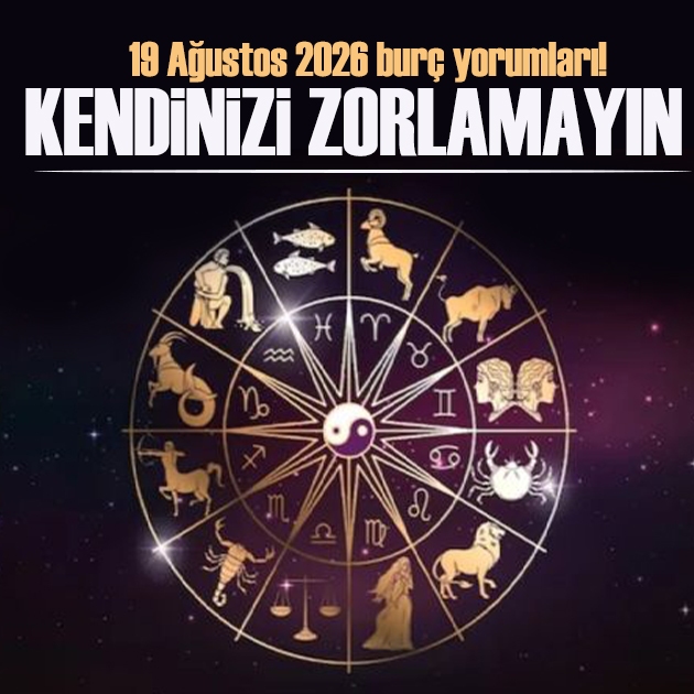 19 Ağustos 2026 burç yorumları! Yaşadığınız olumsuzlukları unutmalısınız
