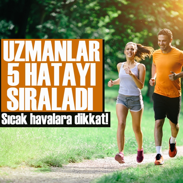 Sıcak havada egzersiz yaparken bunları yapmayın! Uzmanlardan dikkat çeken uyarı