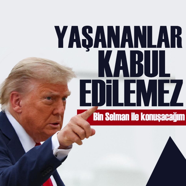 Trump: Suudi Arabistan'da yaşananlar kabul edilemez, Bin Selman ile konuşacağım