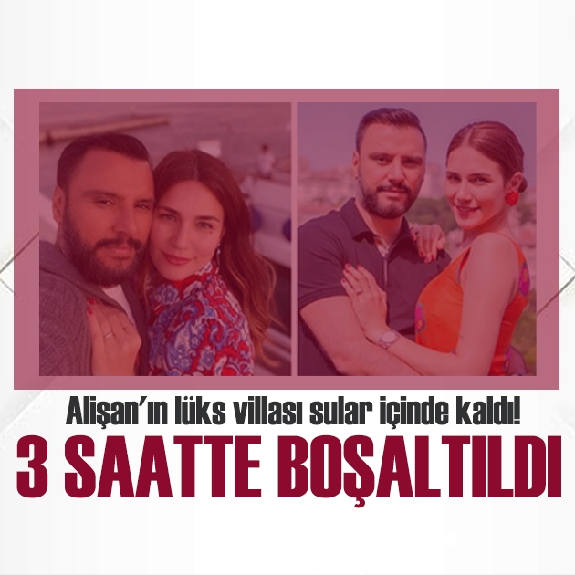 Alişan'ın lüks villası sular içinde kaldı! 3 saatte boşaltıldı!