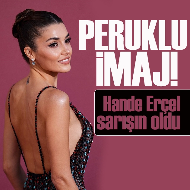 Hande Erçel’in sarı peruklu hali gündem oldu
