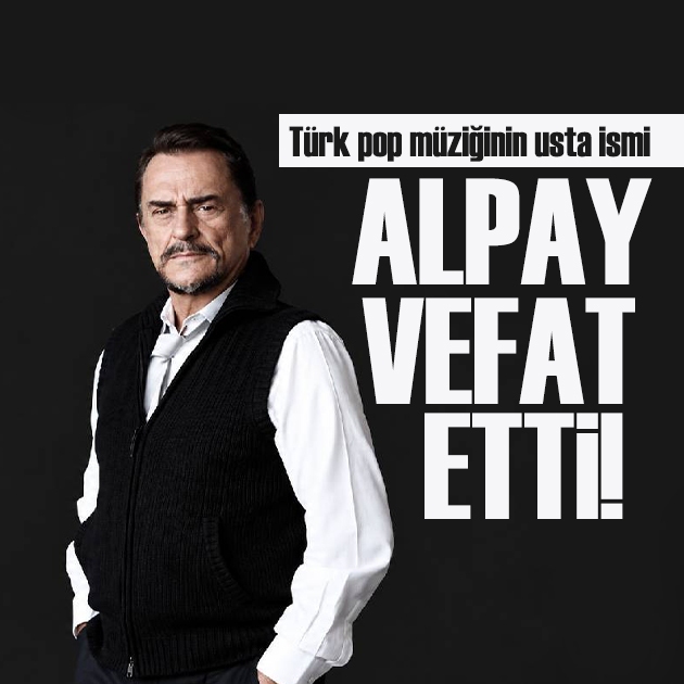Türk pop müziğinin usta ismi Alpay vefat etti