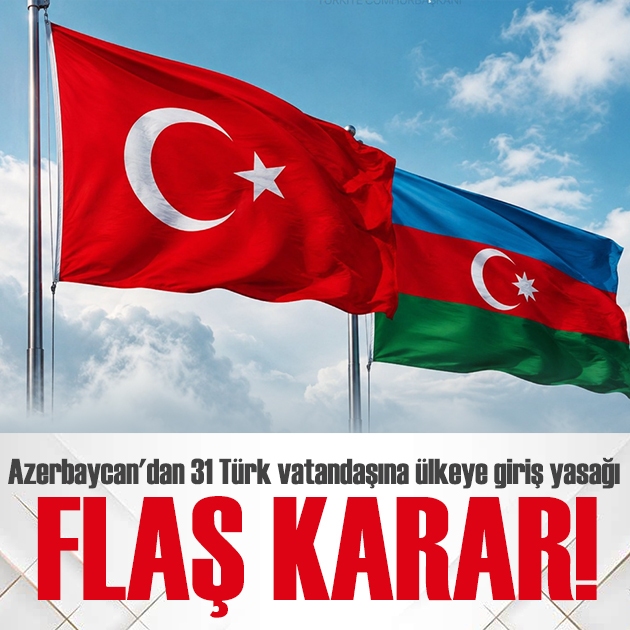Azerbaycan'dan 31 Türk vatandaşına ülkeye giriş yasağı
