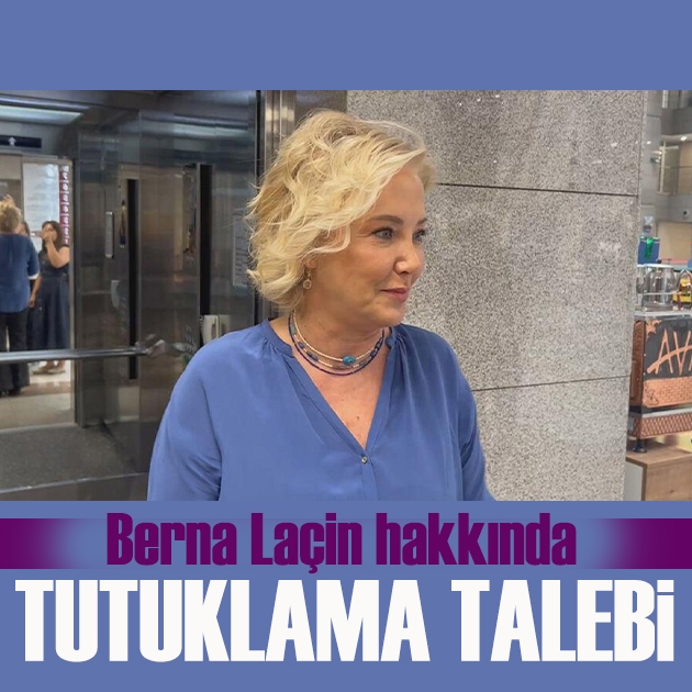 Berna Laçin tutuklama talebiyle mahkemeye sevk edildi