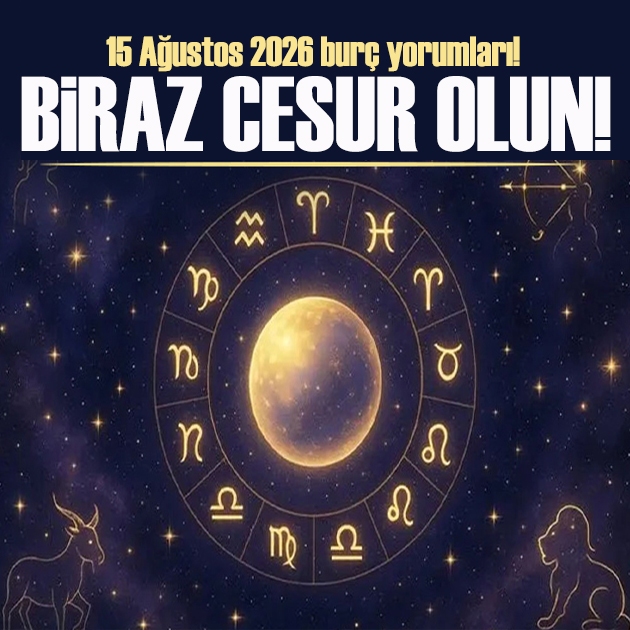 15 Ağustos 2026 burç yorumları! Olumlu bir döneme girmiş bulunuyorsunuz