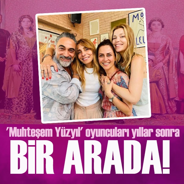 Muhteşem Yüzyıl oyuncuları yıllar sonra bir arada!