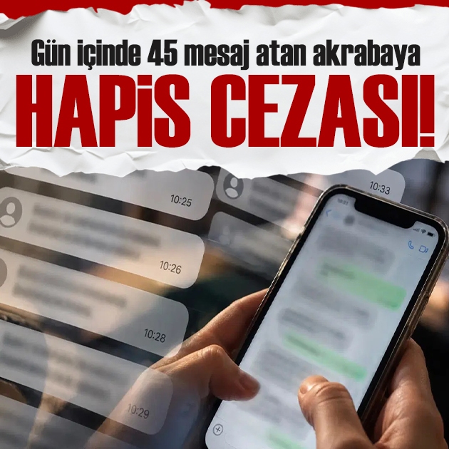 Gün içinde 45 mesaj atan akrabaya hapis cezası