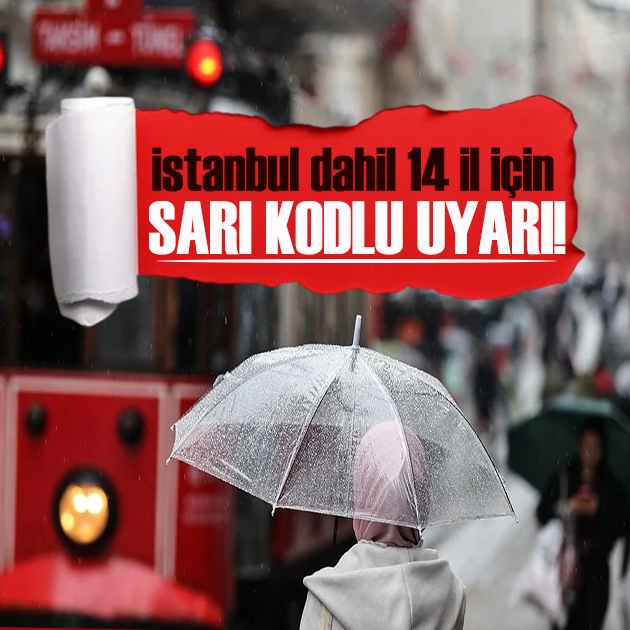 İstanbul dahil 14 il için sarı kodlu uyarı