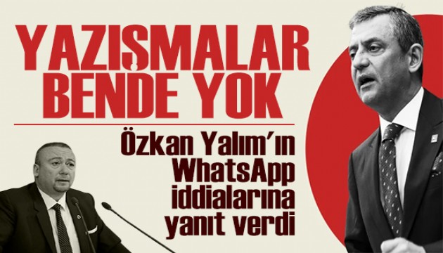 Özgür Özel'den WhatsApp yanıtı: Özkan Yalım'ın söyledikleri doğru değil